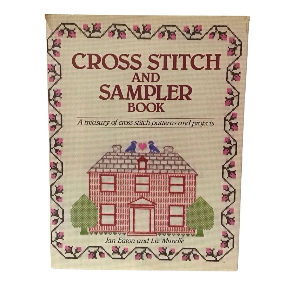 Cross Stitch And Sampler Book A Treasury of Cross Stitch Patterns and Projects